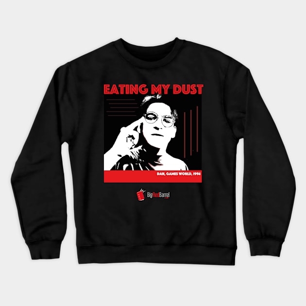 Eating My Dust! Crewneck Sweatshirt by Big Red Barrel